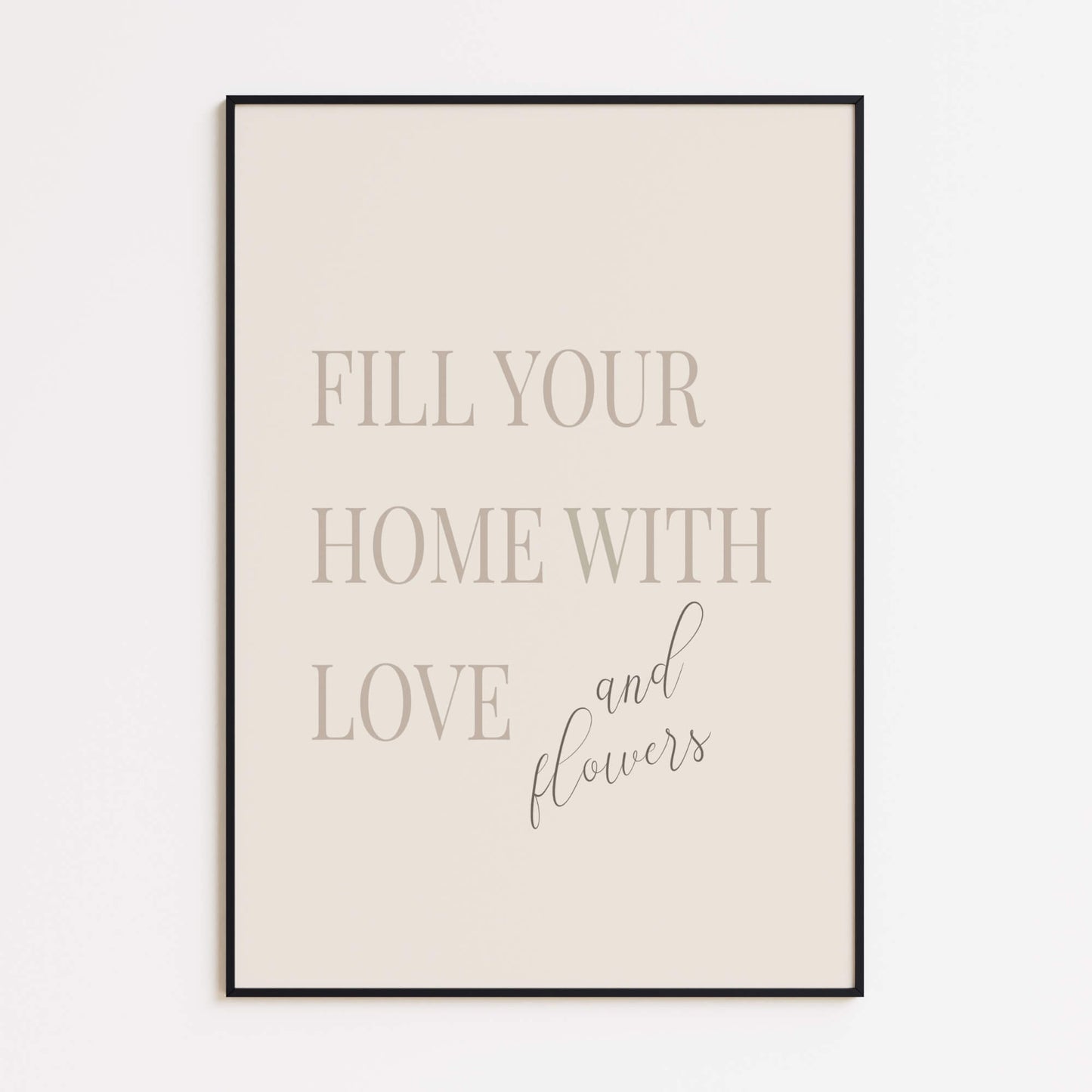 Fill Your Home with Love and Flowers Poster