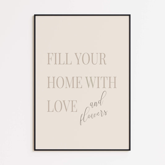 Fill Your Home with Love and Flowers Poster
