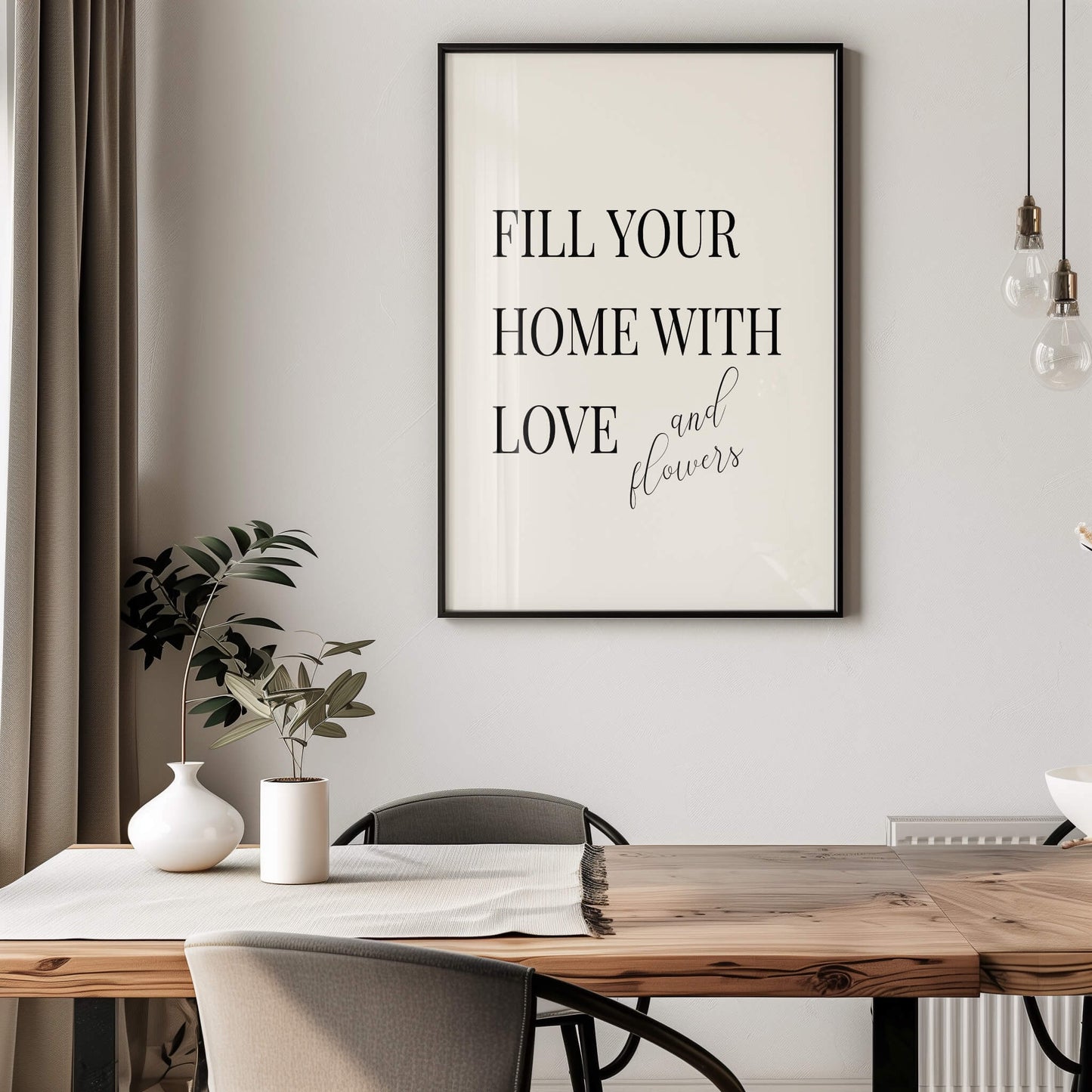 Fill Your Home with Love and Flowers Poster