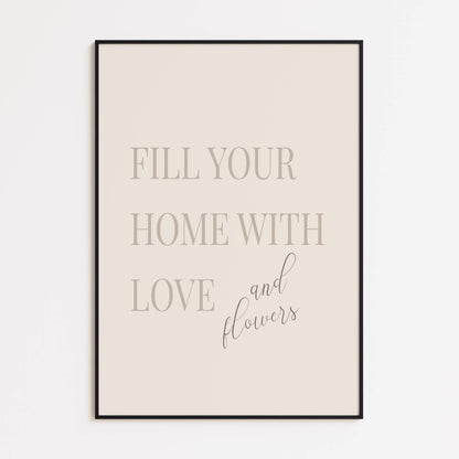 Fill Your Home with Love and Flowers Poster