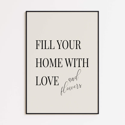 Fill Your Home with Love and Flowers Poster