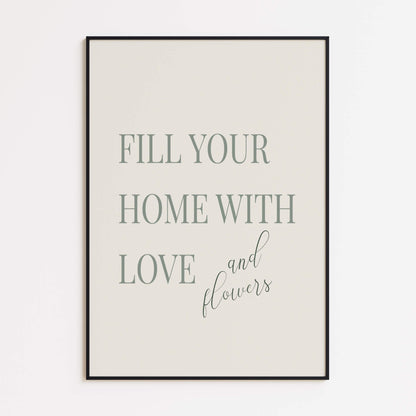 Fill Your Home with Love and Flowers Poster