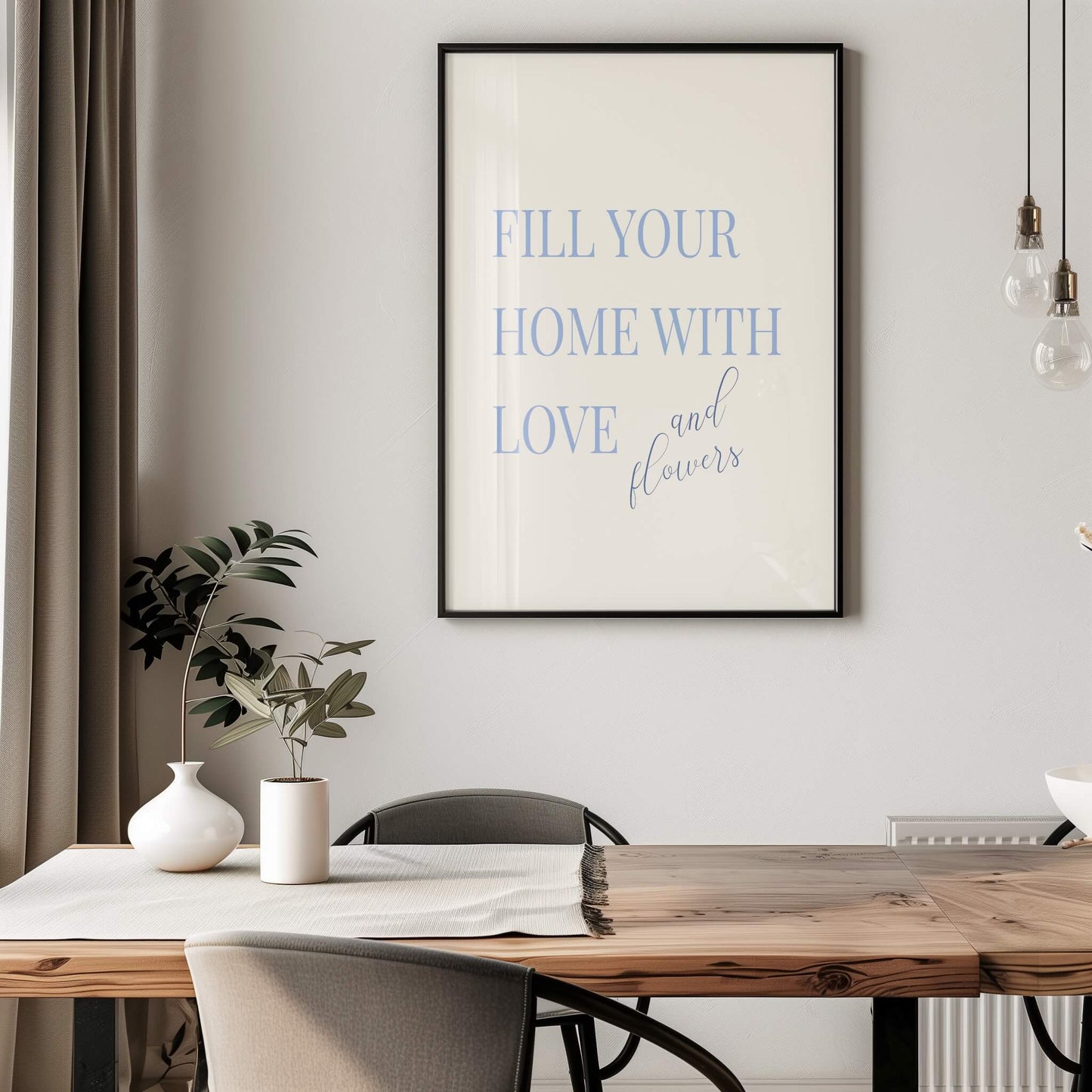 Fill Your Home with Love and Flowers Poster